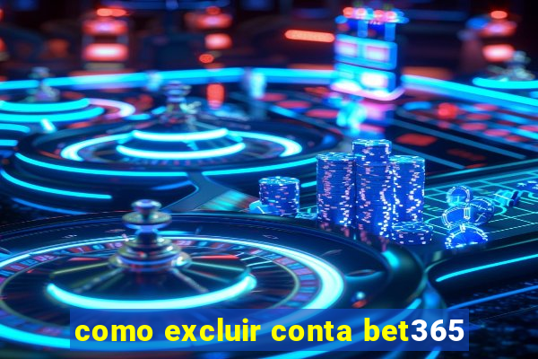 como excluir conta bet365